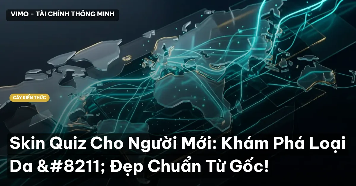 Skin Quiz Cho Người Mới: Khám Phá Loại Da – Đẹp Chuẩn Từ Gốc!