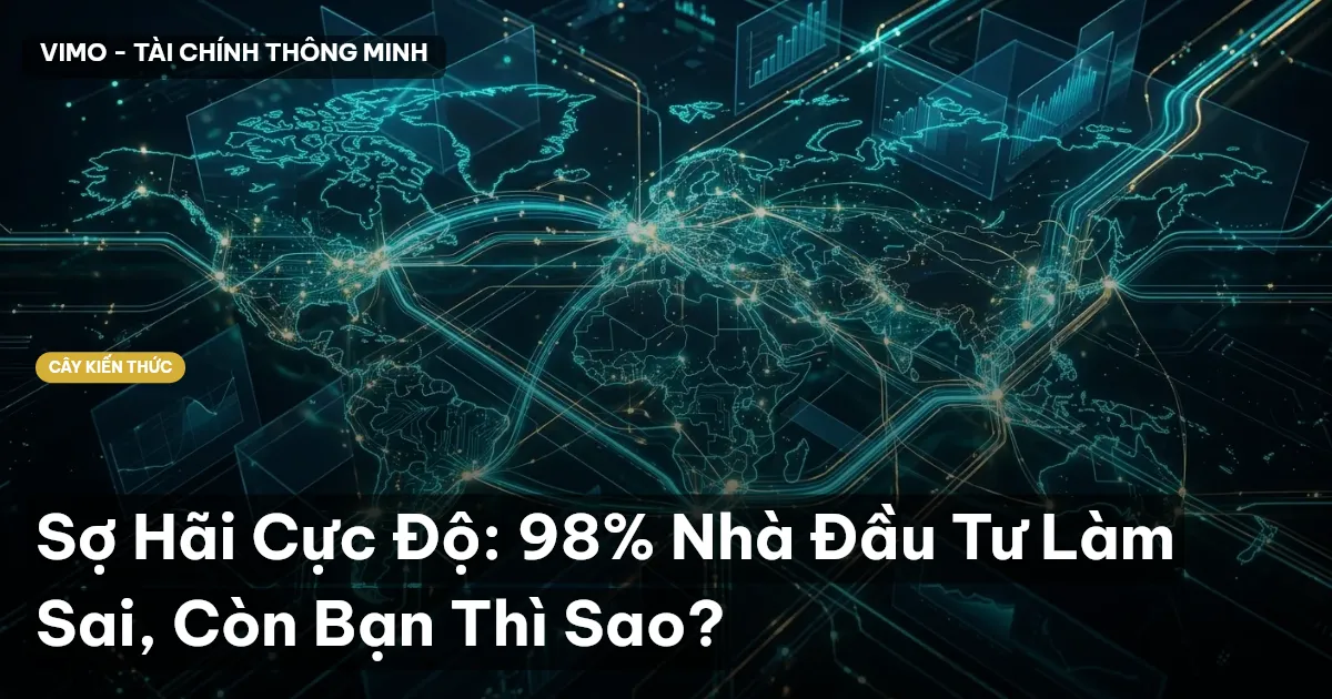 Sợ Hãi Cực Độ: 98% Nhà Đầu Tư Làm Sai, Còn Bạn Thì Sao?
