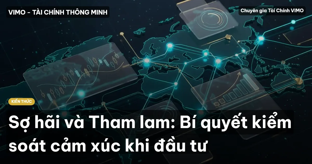 Sợ hãi và Tham lam: Bí quyết kiểm soát cảm xúc khi đầu tư