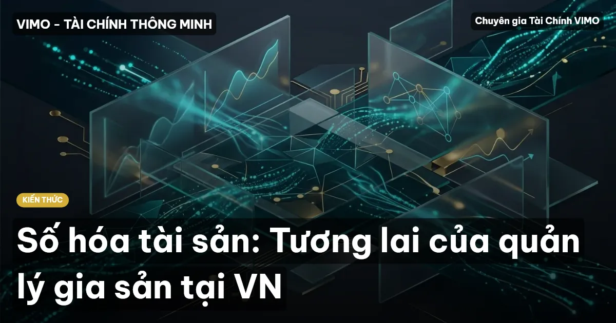 Số hóa tài sản: Tương lai của quản lý gia sản tại VN