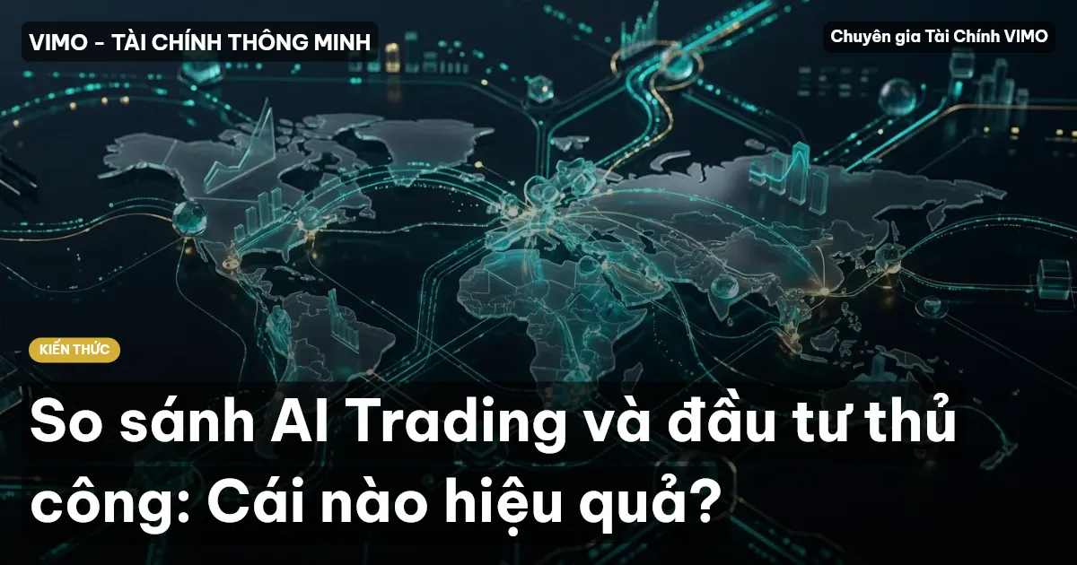 So sánh AI Trading và đầu tư thủ công: Cái nào hiệu quả?
