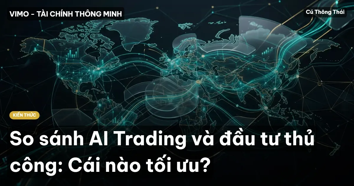 So sánh AI Trading và đầu tư thủ công: Cái nào tối ưu?