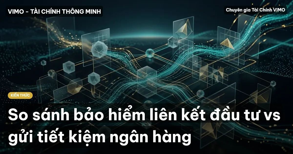 So sánh bảo hiểm liên kết đầu tư vs gửi tiết kiệm ngân hàng