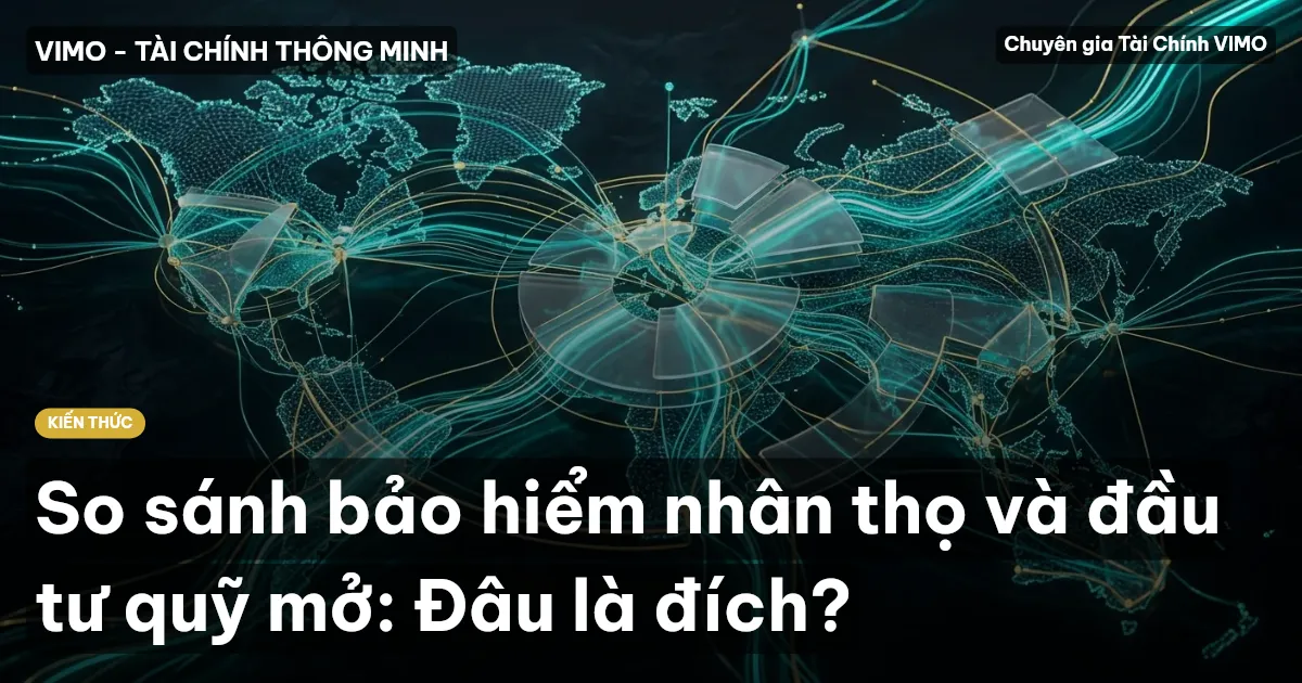 So sánh bảo hiểm nhân thọ và đầu tư quỹ mở: Đâu là đích?