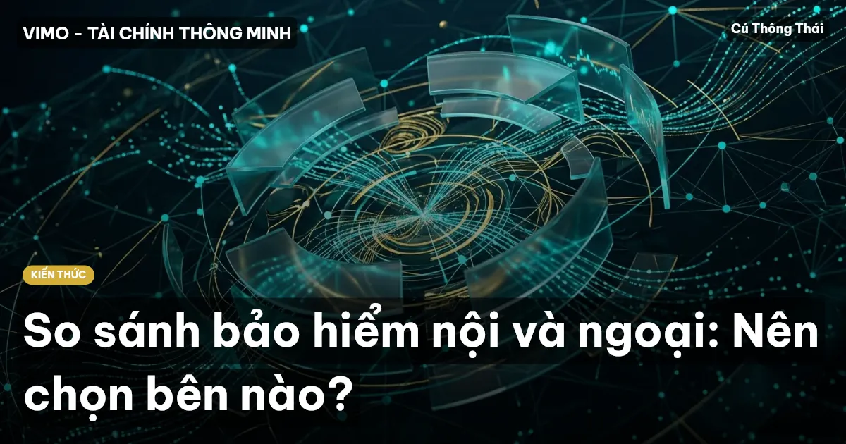 So sánh bảo hiểm nội và ngoại: Nên chọn bên nào?