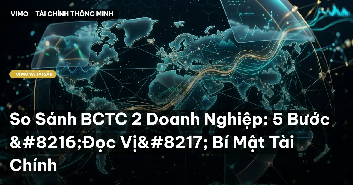 So Sánh BCTC 2 Doanh Nghiệp: 5 Bước ‘Đọc Vị’ Bí Mật Tài Chính
