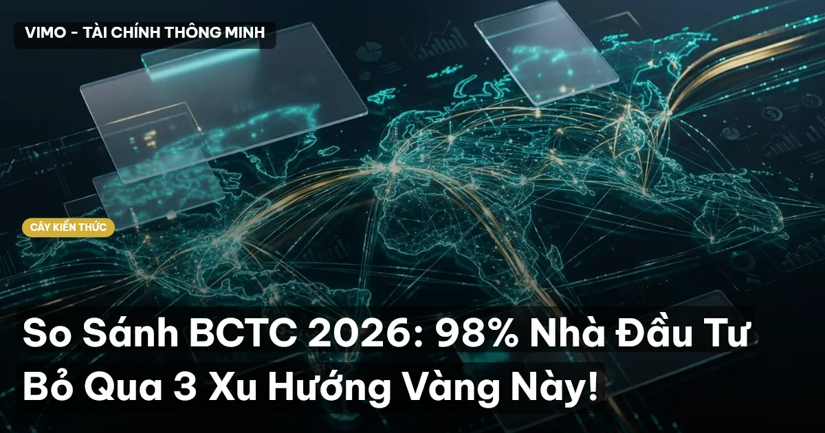 So Sánh BCTC 2026: 98% Nhà Đầu Tư Bỏ Qua 3 Xu Hướng Vàng Này!