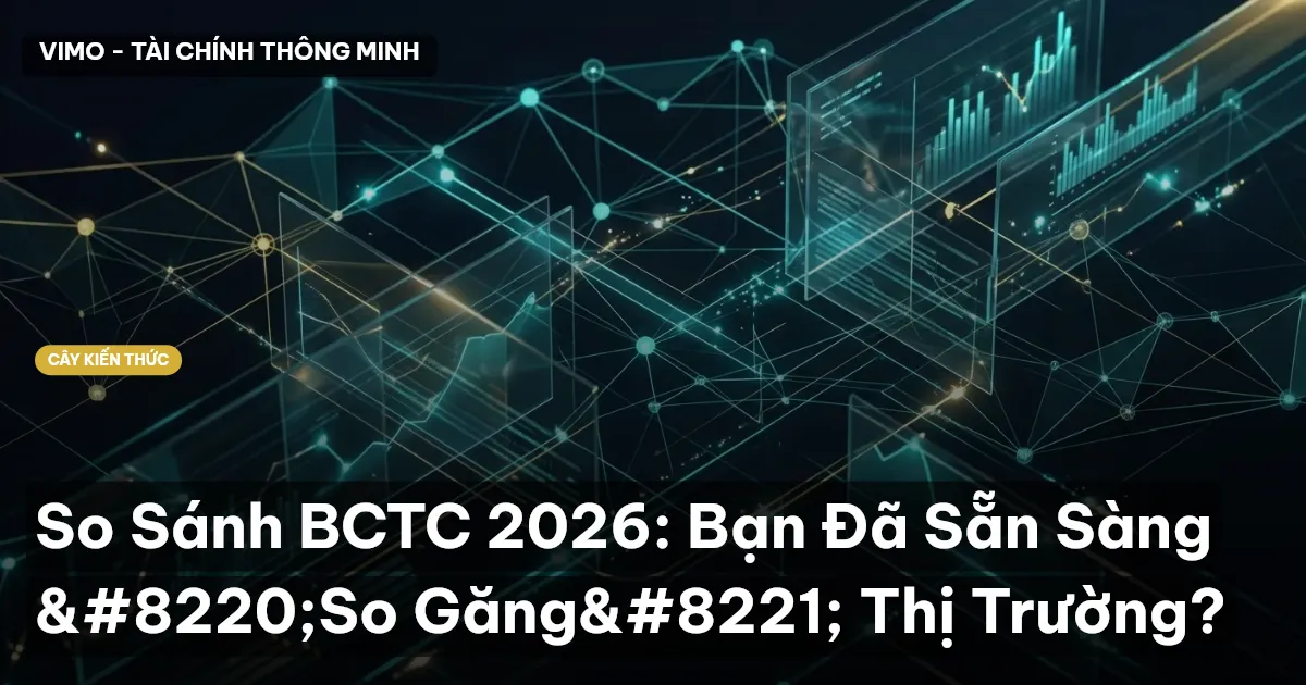 So Sánh BCTC 2026: Bạn Đã Sẵn Sàng “So Găng” Thị Trường?