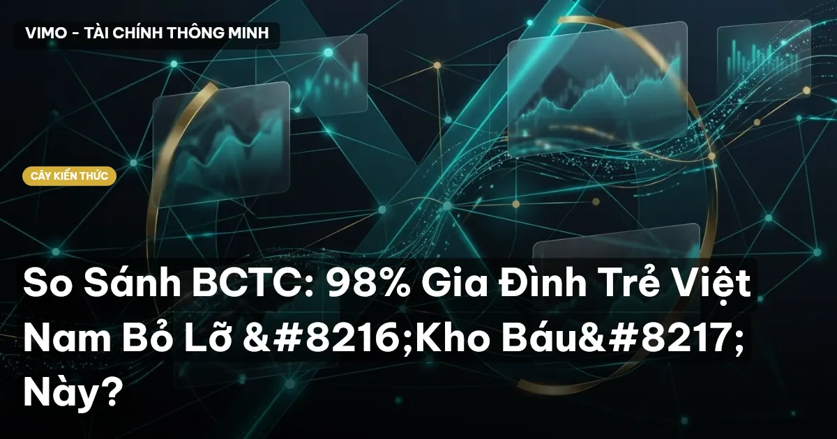 So Sánh BCTC: 98% Gia Đình Trẻ Việt Nam Bỏ Lỡ ‘Kho Báu’ Này?