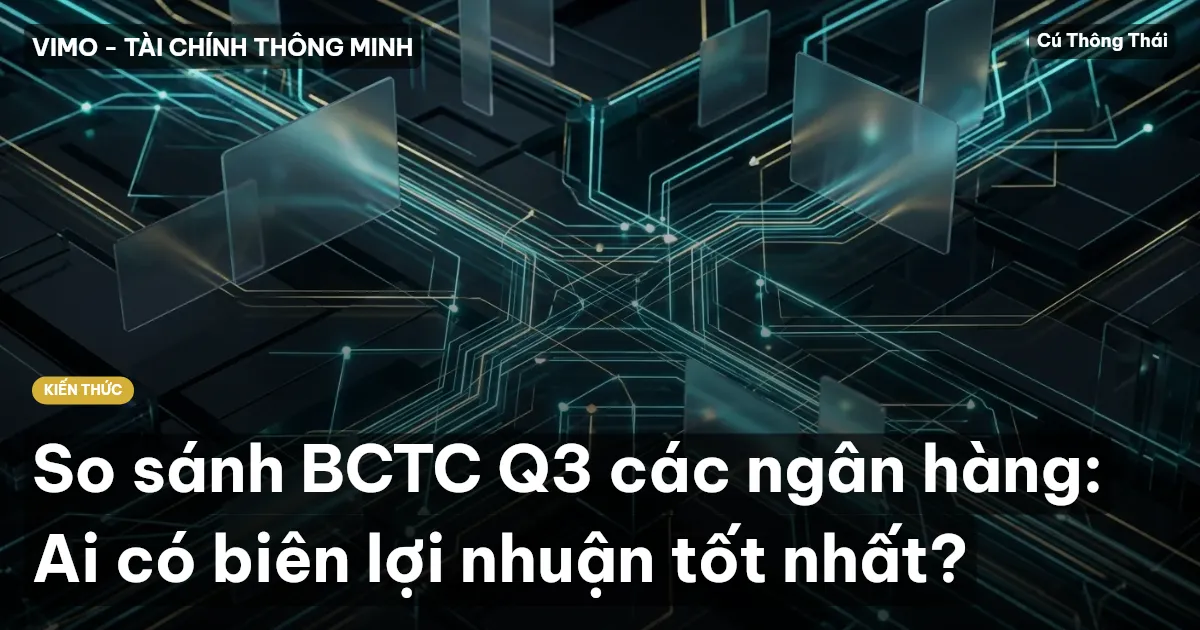 So sánh BCTC Q3 các ngân hàng: Ai có biên lợi nhuận tốt nhất?