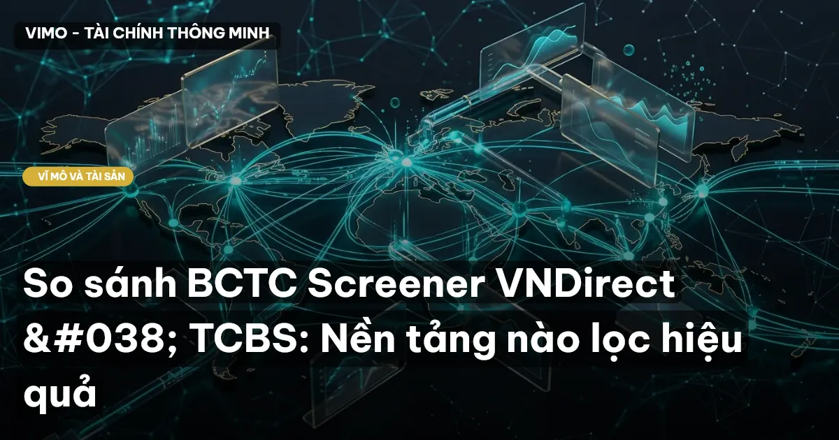 So sánh BCTC Screener VNDirect & TCBS: Nền tảng nào lọc hiệu quả