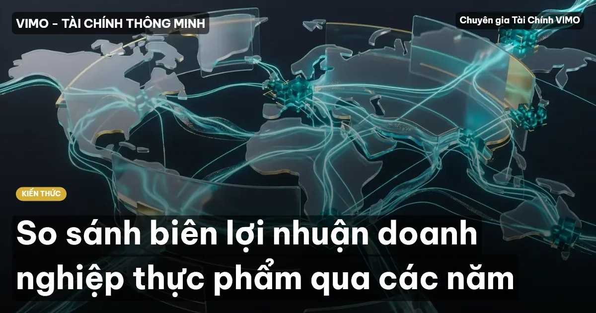 So sánh biên lợi nhuận doanh nghiệp thực phẩm qua các năm