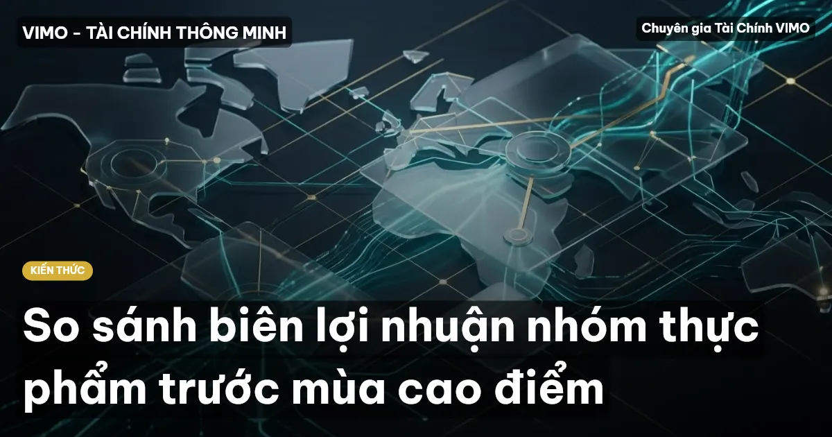 So sánh biên lợi nhuận nhóm thực phẩm trước mùa cao điểm