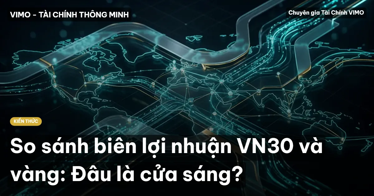 So sánh biên lợi nhuận VN30 và vàng: Đâu là cửa sáng?