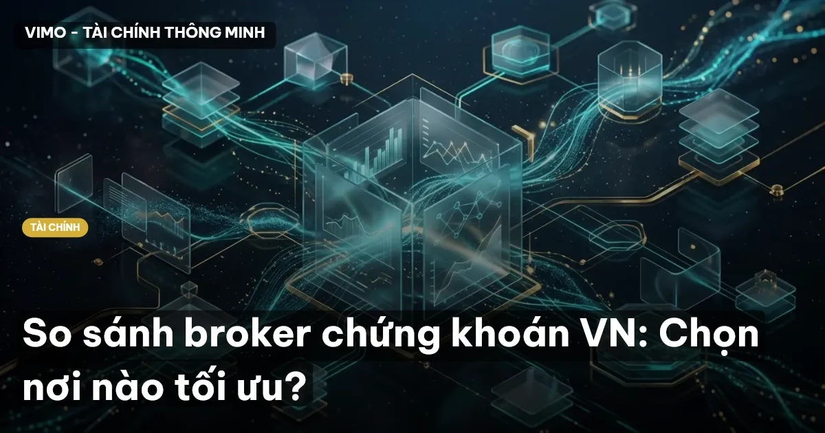 So sánh broker chứng khoán VN: Chọn nơi nào tối ưu?