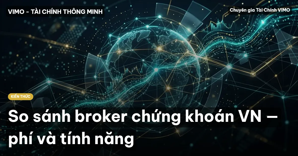 So sánh broker chứng khoán VN — phí và tính năng