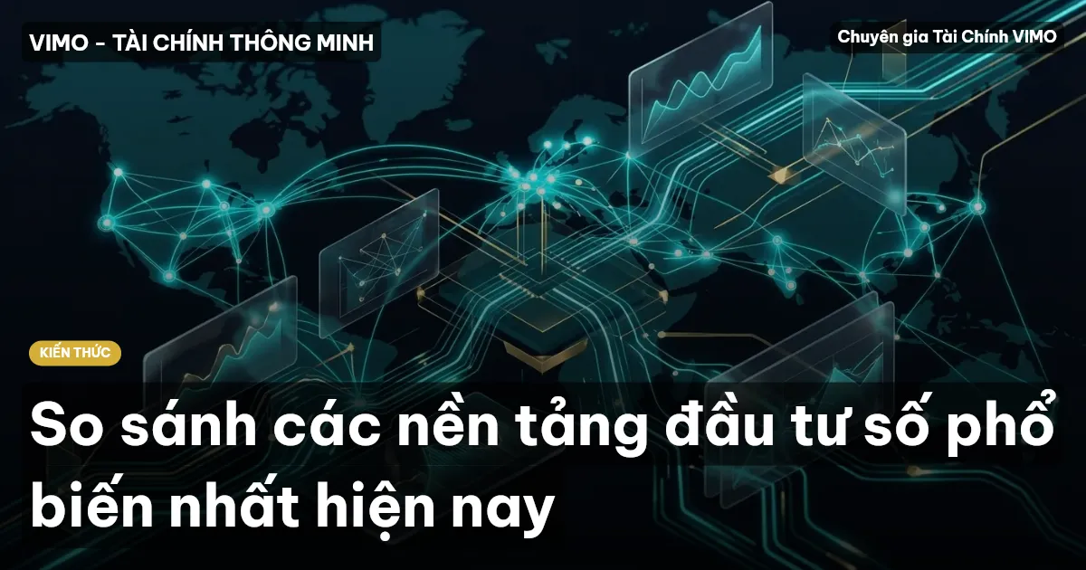So sánh các nền tảng đầu tư số phổ biến nhất hiện nay