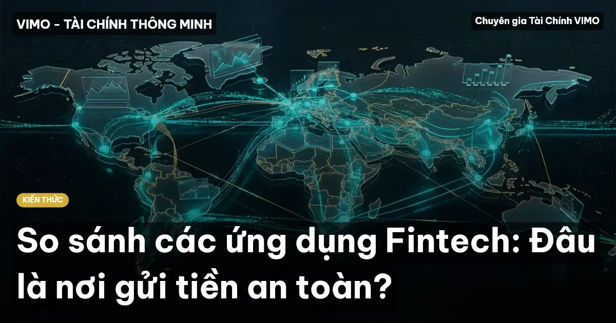 So sánh các ứng dụng Fintech: Đâu là nơi gửi tiền an toàn?