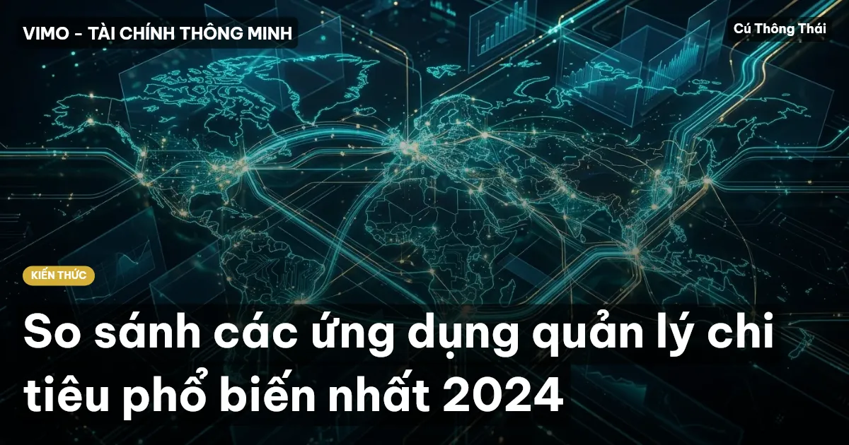 So sánh các ứng dụng quản lý chi tiêu phổ biến nhất 2024