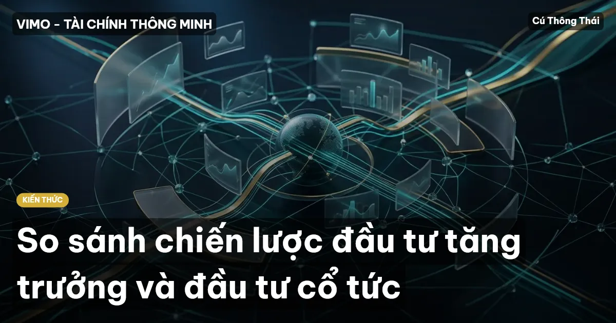 So sánh chiến lược đầu tư tăng trưởng và đầu tư cổ tức