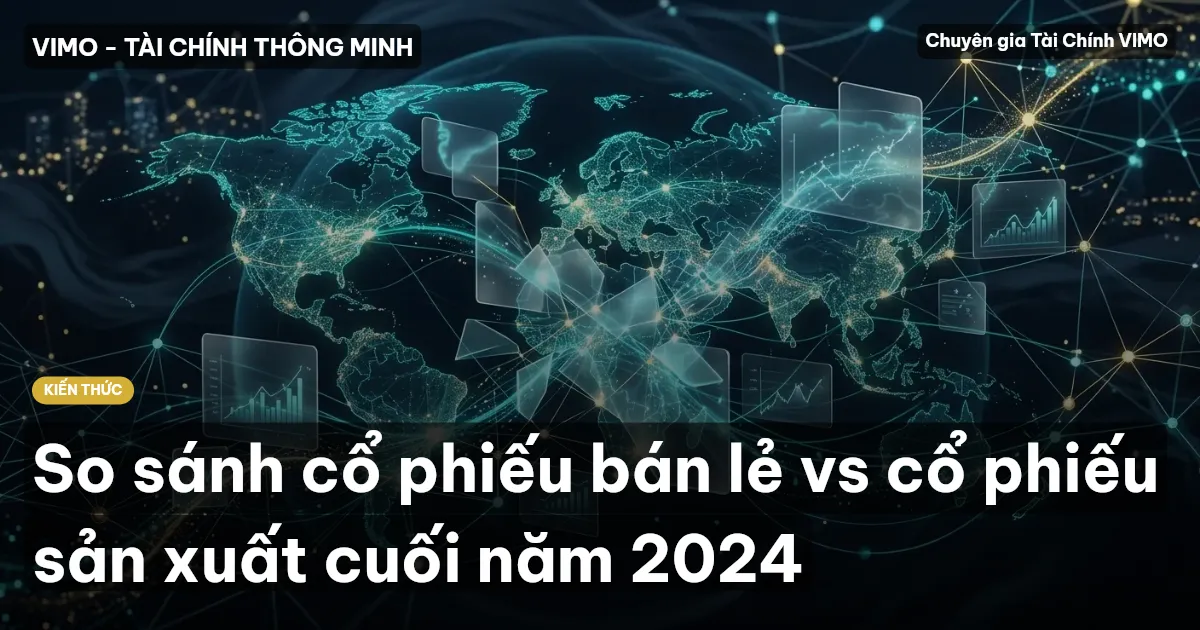 So sánh cổ phiếu bán lẻ vs cổ phiếu sản xuất cuối năm 2024