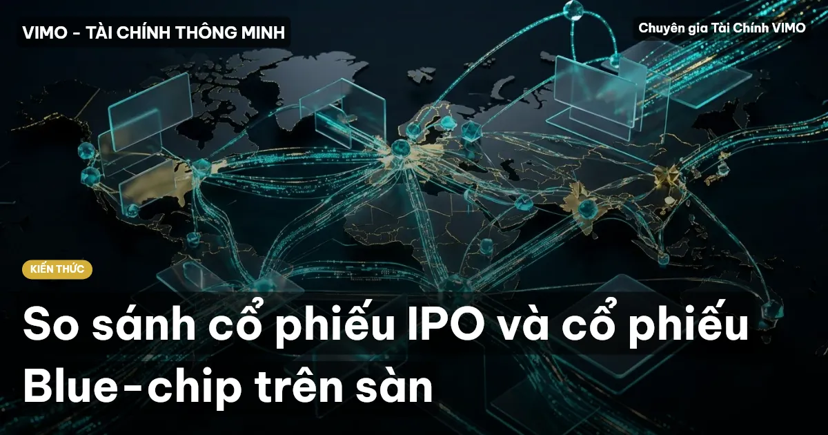 So sánh cổ phiếu IPO và cổ phiếu Blue-chip trên sàn