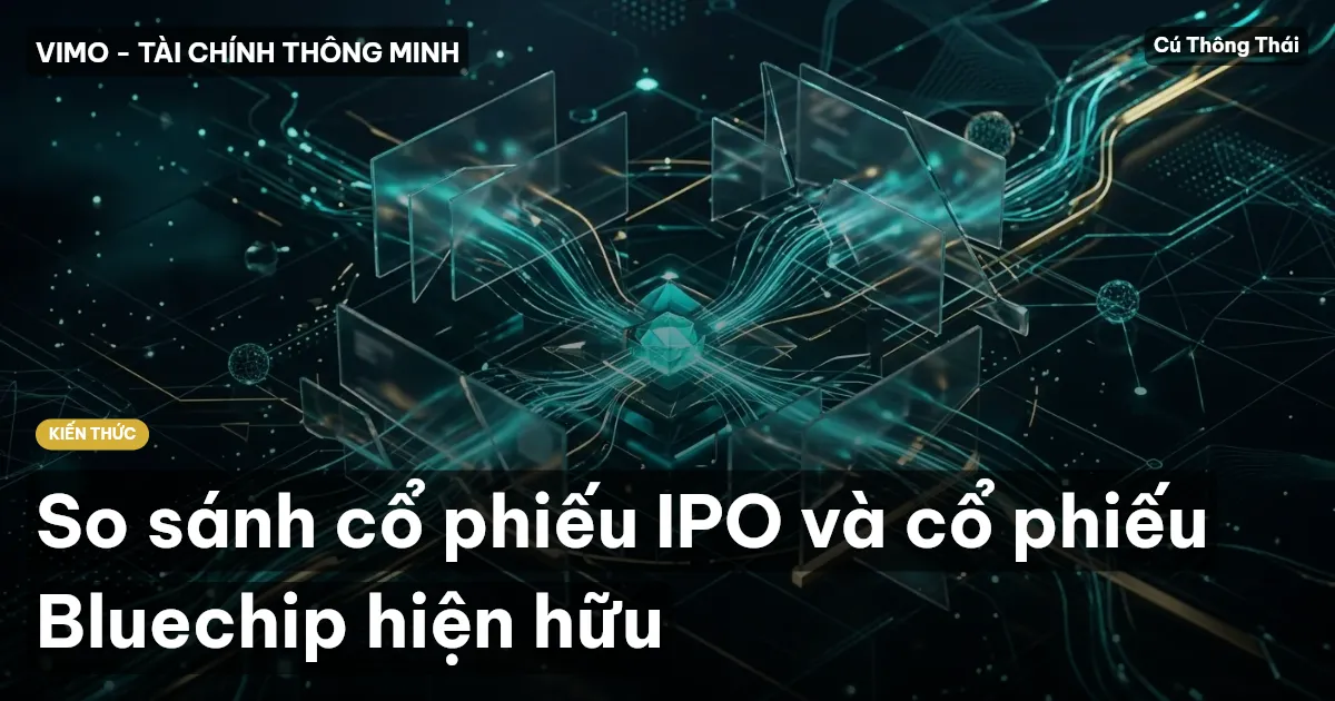 So sánh cổ phiếu IPO và cổ phiếu Bluechip hiện hữu