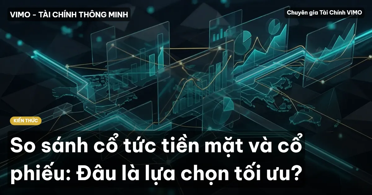 So sánh cổ tức tiền mặt và cổ phiếu: Đâu là lựa chọn tối ưu?