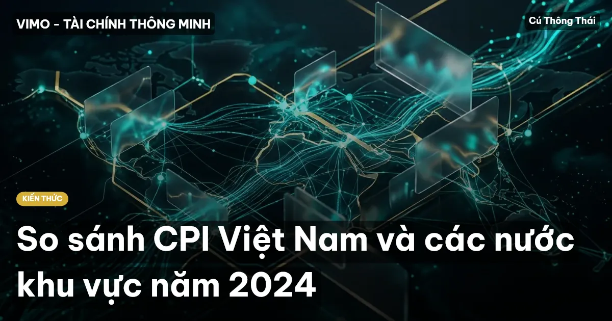 So sánh CPI Việt Nam và các nước khu vực năm 2024