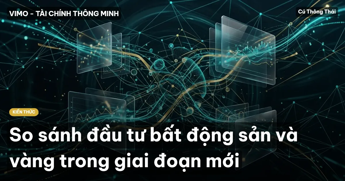 So sánh đầu tư bất động sản và vàng trong giai đoạn mới