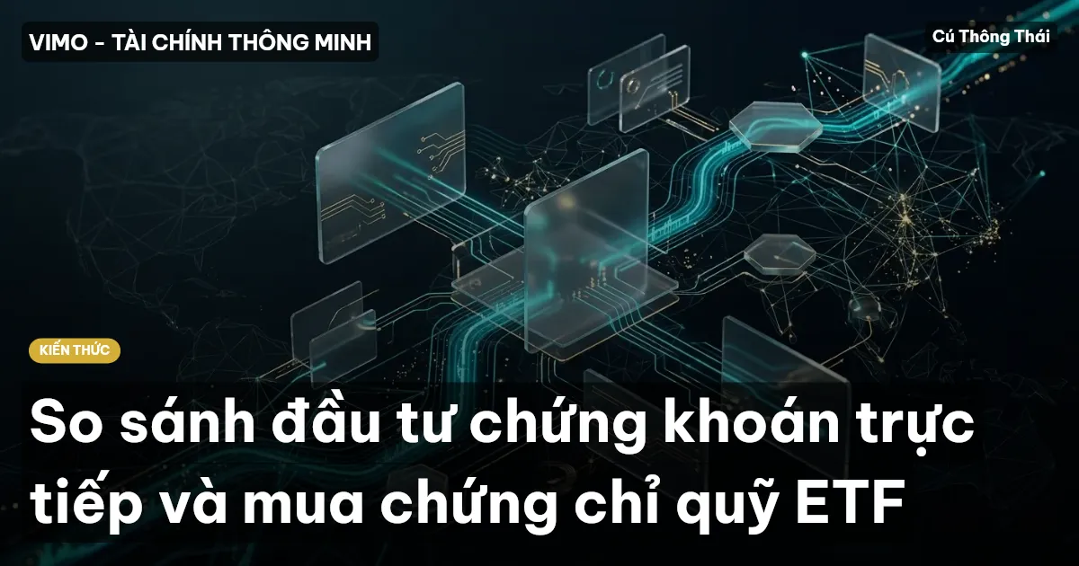 So sánh đầu tư chứng khoán trực tiếp và mua chứng chỉ quỹ ETF