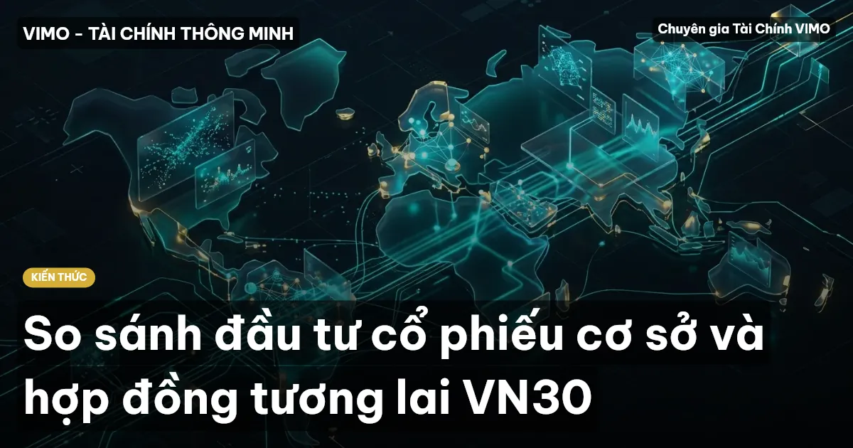 So sánh đầu tư cổ phiếu cơ sở và hợp đồng tương lai VN30