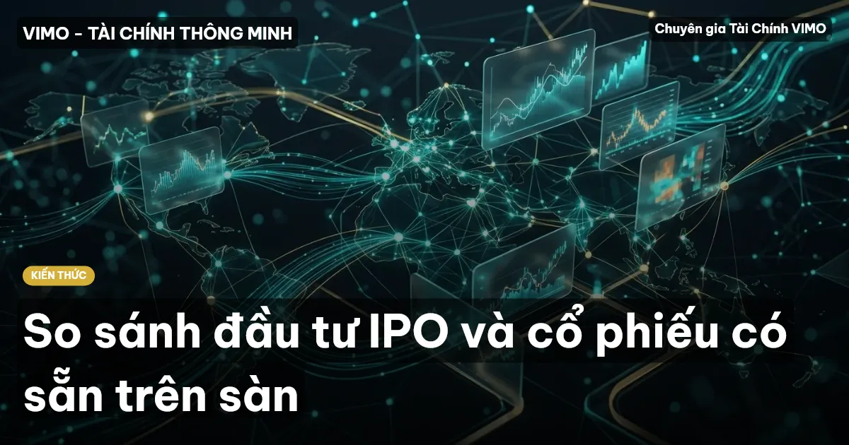So sánh đầu tư IPO và cổ phiếu có sẵn trên sàn