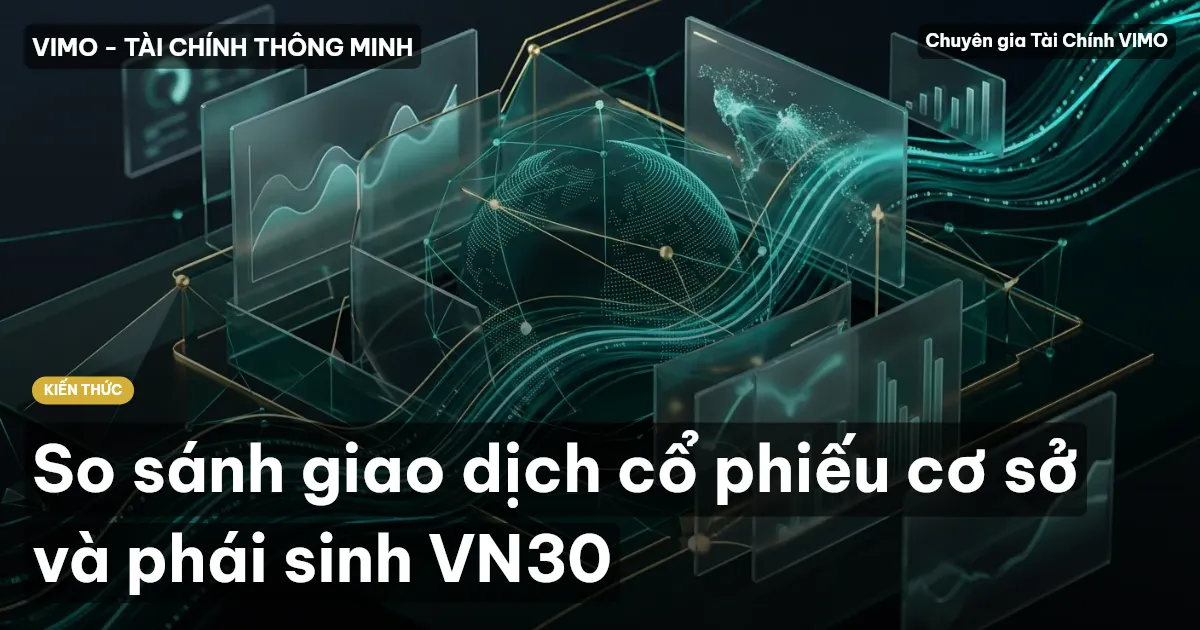 So sánh giao dịch cổ phiếu cơ sở và phái sinh VN30