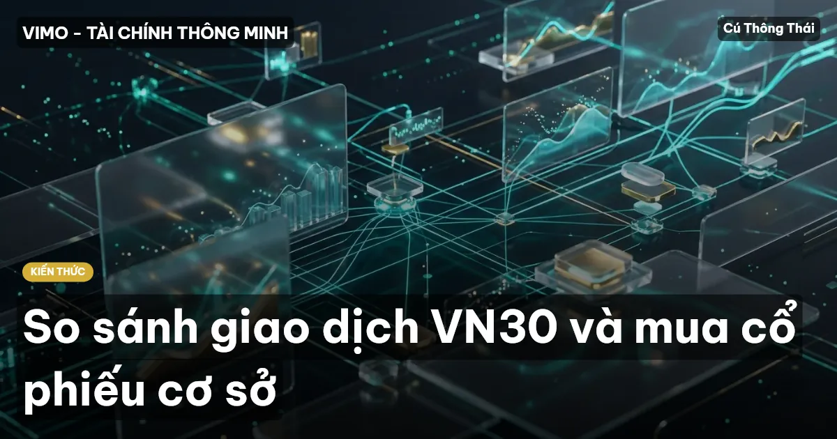 So sánh giao dịch VN30 và mua cổ phiếu cơ sở