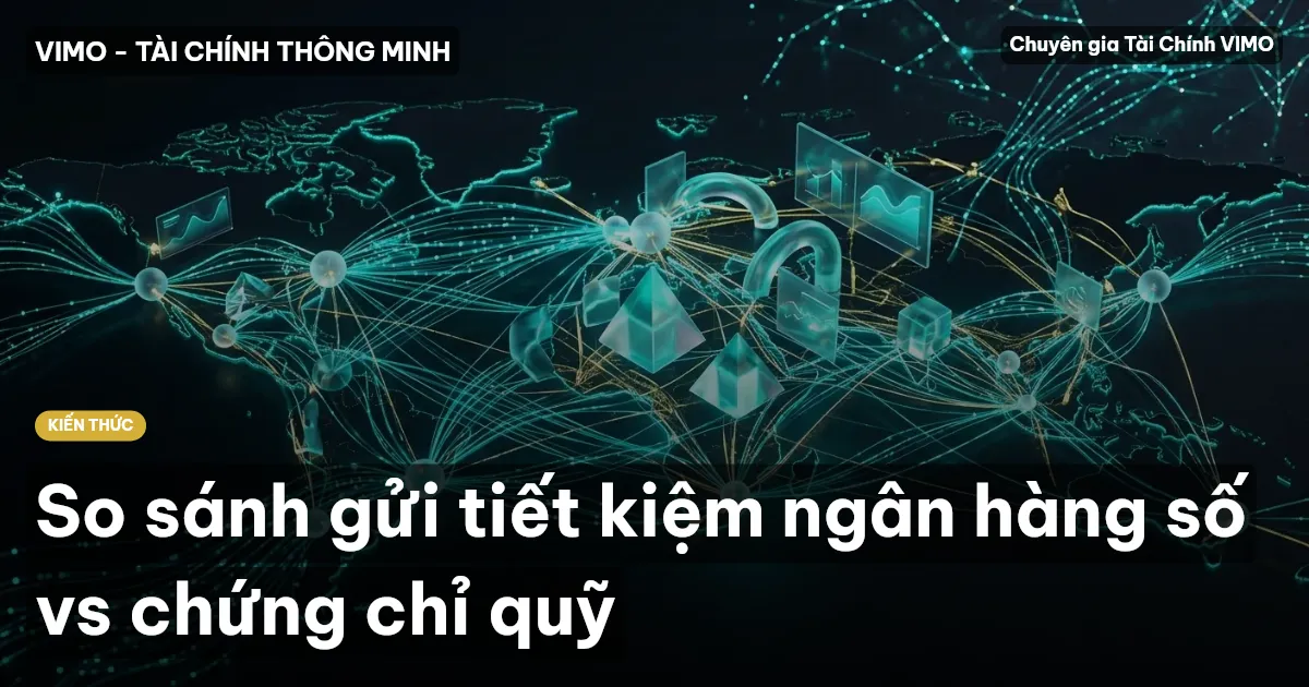 So sánh gửi tiết kiệm ngân hàng số vs chứng chỉ quỹ