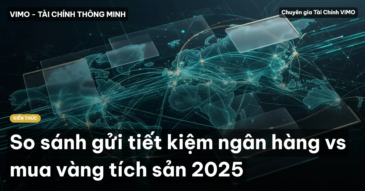 So sánh gửi tiết kiệm ngân hàng vs mua vàng tích sản 2025