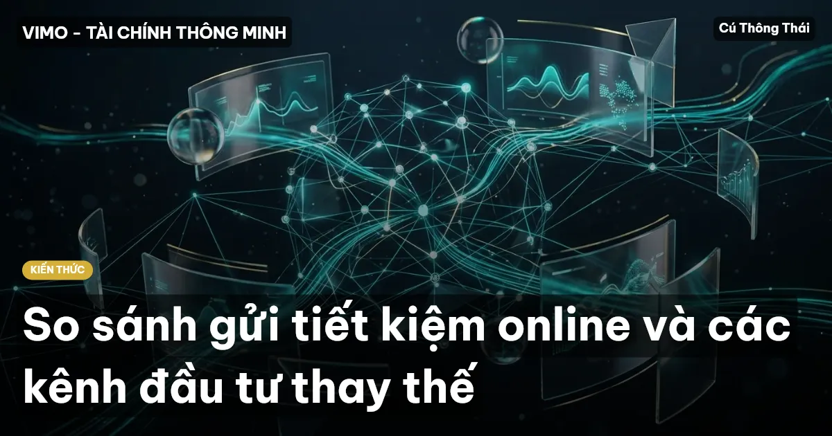 So sánh gửi tiết kiệm online và các kênh đầu tư thay thế