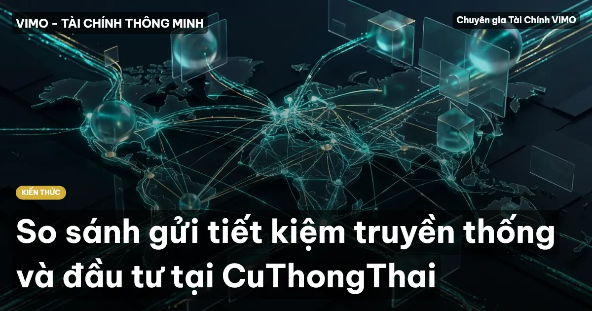 So sánh gửi tiết kiệm truyền thống và đầu tư tại CuThongThai