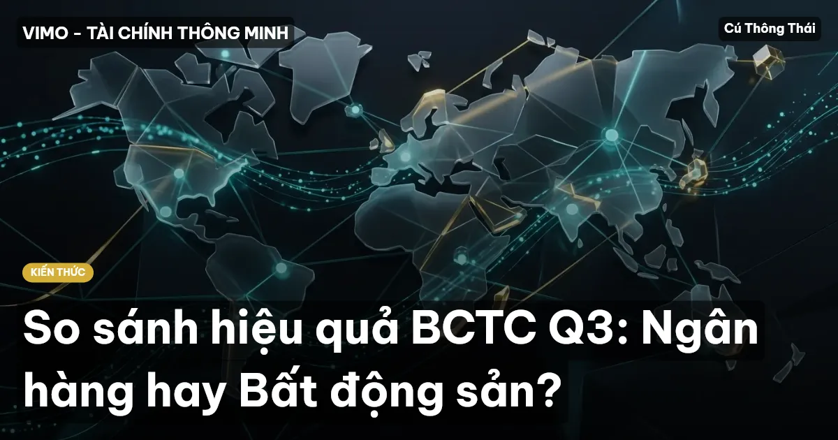 So sánh hiệu quả BCTC Q3: Ngân hàng hay Bất động sản?