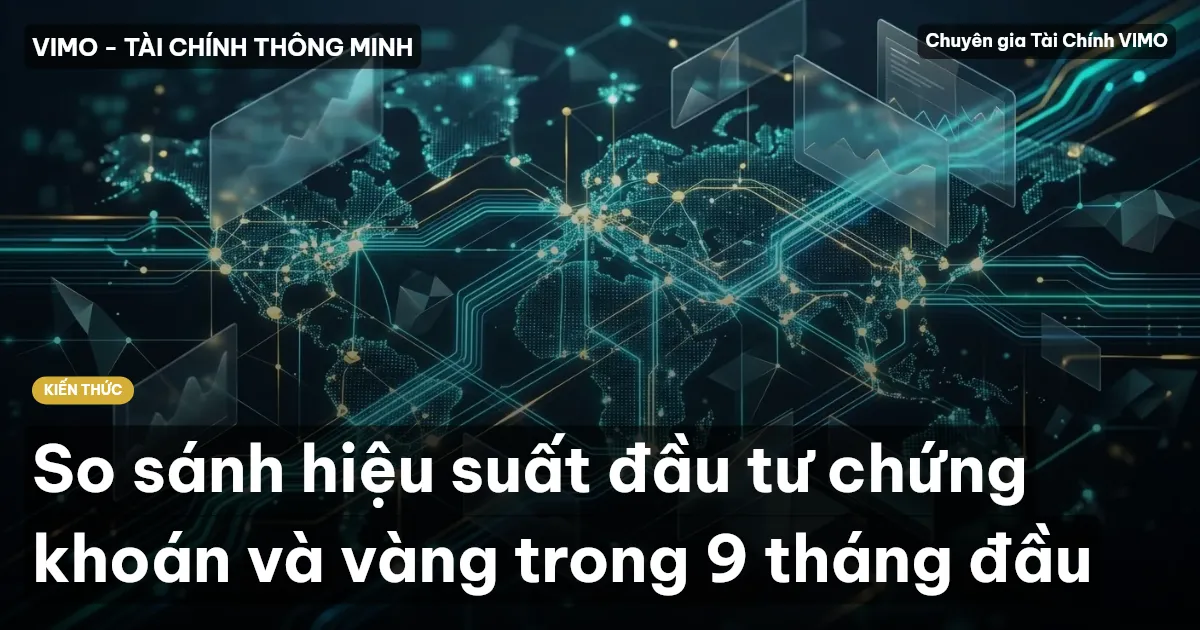So sánh hiệu suất đầu tư chứng khoán và vàng trong 9 tháng đầu