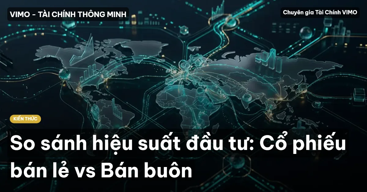 So sánh hiệu suất đầu tư: Cổ phiếu bán lẻ vs Bán buôn