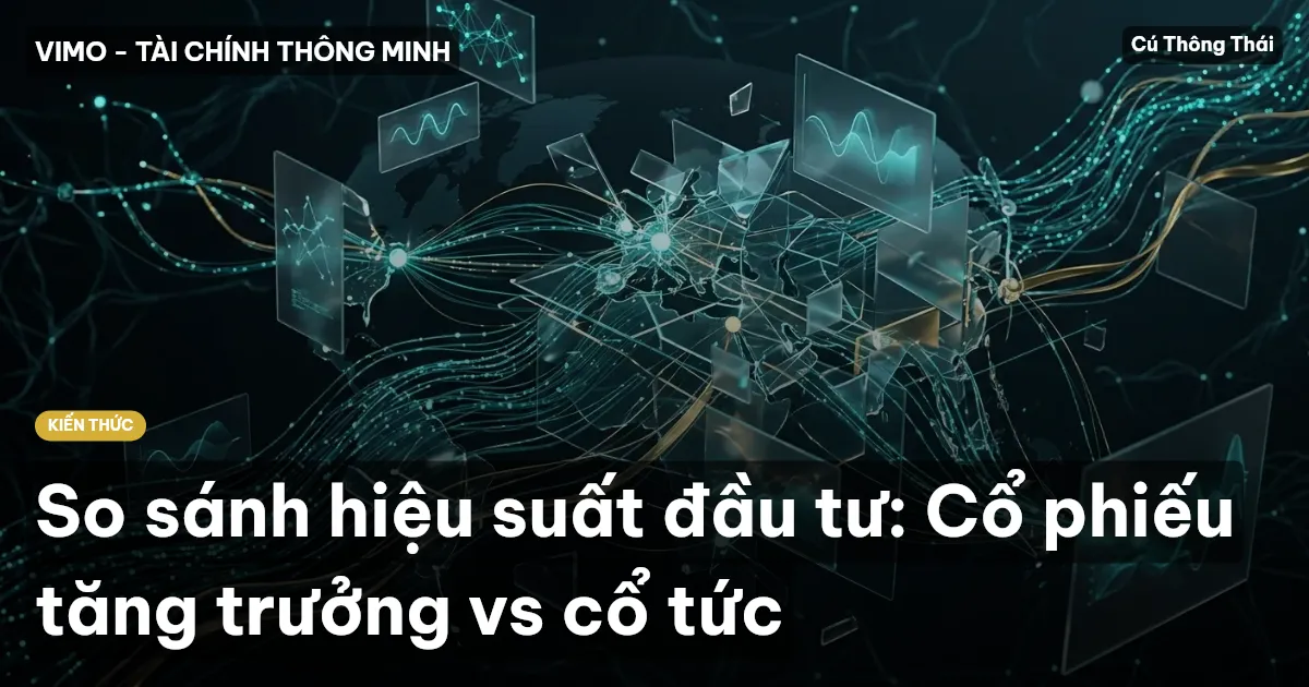 So sánh hiệu suất đầu tư: Cổ phiếu tăng trưởng vs cổ tức