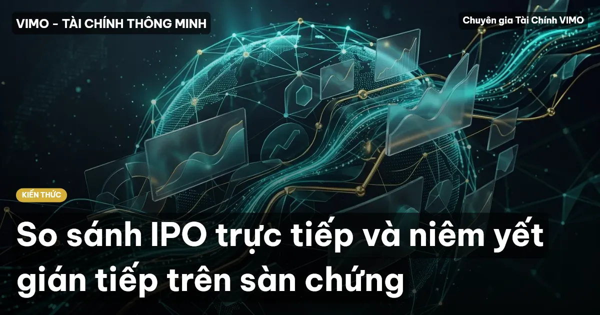 So sánh IPO trực tiếp và niêm yết gián tiếp trên sàn chứng