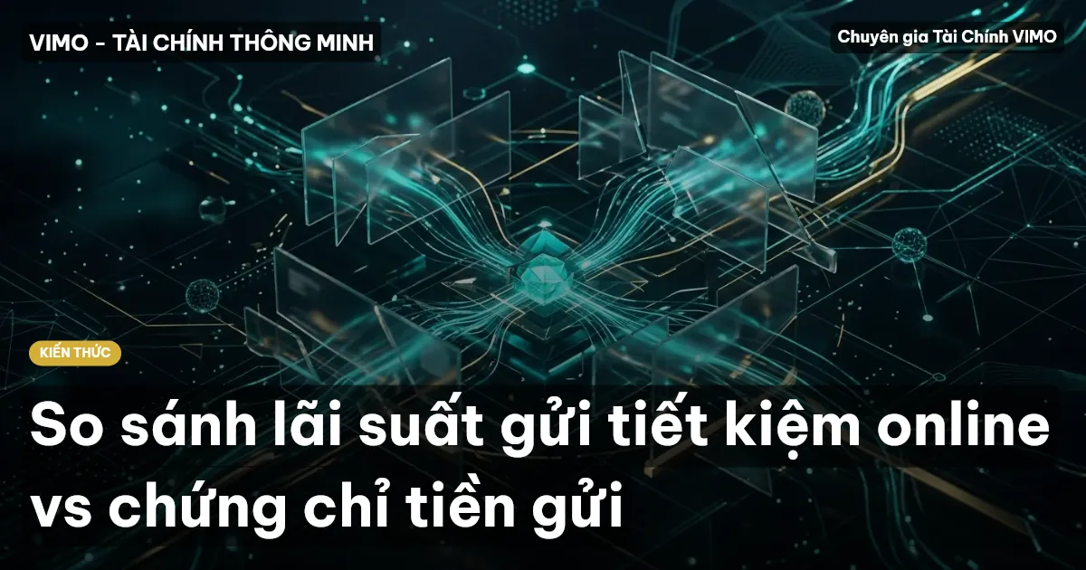 So sánh lãi suất gửi tiết kiệm online vs chứng chỉ tiền gửi