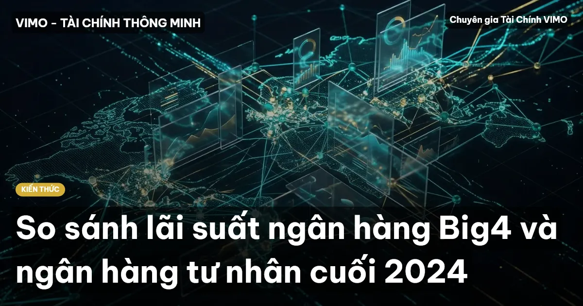 So sánh lãi suất ngân hàng Big4 và ngân hàng tư nhân cuối 2024