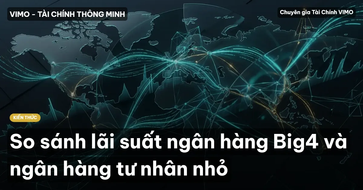 So sánh lãi suất ngân hàng Big4 và ngân hàng tư nhân nhỏ