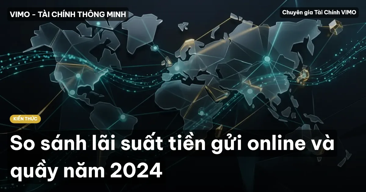 So sánh lãi suất tiền gửi online và quầy năm 2024