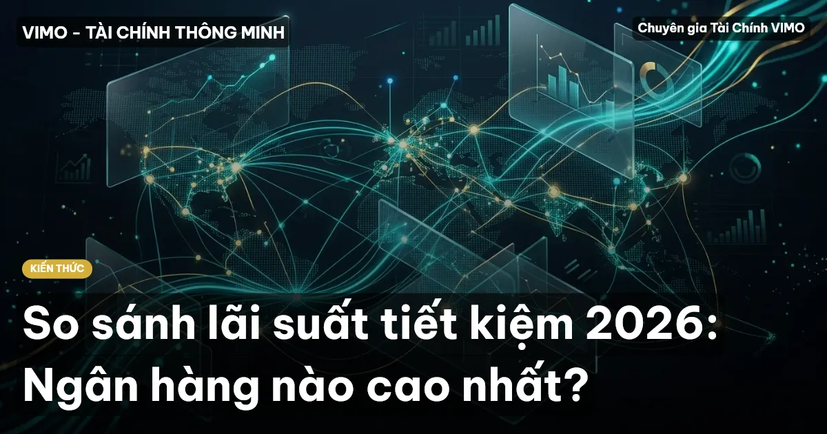 So sánh lãi suất tiết kiệm 2026: Ngân hàng nào cao nhất?