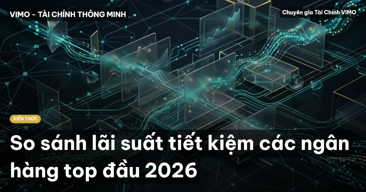 So sánh lãi suất tiết kiệm các ngân hàng top đầu 2026